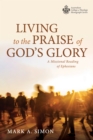 Image for Living to the Praise of God&#39;s Glory: A Missional Reading of Ephesians
