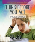 Image for Think Before You Act: Impulse Control