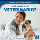Image for Que significa ser veterinario? (What&#39;s It Really Like to Be a Veterinarian?)