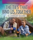 Image for Ties that Bind Us Together: Relationship Building