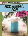 Image for Fizz, Gurgle, Pop! Chemical Reactions in the Lab