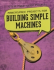 Image for Makerspace Projects for Building Simple Machines