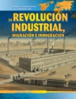 Image for La Revolucion Industrial, migracion e inmigracion (The Industrial Revolution, Migration, and Immigration)