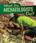 Image for What Do Archaeologists Do?