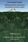 Image for The Cascadian Foothills : Shifting geosynclines, depositional environments, &amp; tectonic rotations