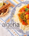 Image for Algeria : An Algerian Cookbook with Delicious Algerian Recipes