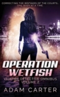 Image for Operation WetFish : Vampire Detective Omnibus Volume 2