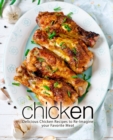 Image for Chicken : Delicious Chicken Recipes to Re-Imagine your Favorite Meat