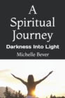 Image for A Spiritual Journey : Darkness Into Light