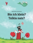 Image for Bin ich klein? Txikia naiz? : Deutsch-Baskisch/Euskara: Zweisprachiges Bilderbuch zum Vorlesen fur Kinder ab 3-6 Jahren (German and Basque Edition)