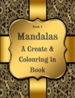 Image for Book 1 : Mandalas - A Create &amp; Colouring in Book: 7.44&quot; x 9.69&quot; Sized Create and Colour in Book, 125 pages