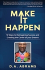 Image for Make It Happen : 12 Steps to Reimagining Success and Creating the Career of your Dreams