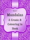 Image for Book 2 : Mandalas - A Create &amp; Colouring in Book: 124 pages, 7.44&quot; x 9.69&quot;
