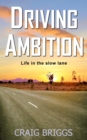 Image for Driving Ambition : Life in the slow lane