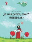 Image for Je suis petite, moi ? ?????? : Un livre d&#39;images pour les enfants (Edition bilingue francais-mandarin de Taiwan/guoyu)