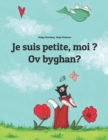 Image for Je suis petite, moi ? Ov byghan? : Un livre d&#39;images pour les enfants (Edition bilingue francais-cornique/kernewek)