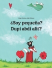 Image for ?Soy pequena? Dupi abdi alit? : Libro infantil ilustrado espanol-sondanes (Edicion bilingue)