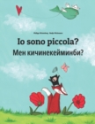 Image for Io sono piccola? ??? ??????????????? : Libro illustrato per bambini: italiano-chirghiso (Edizione 