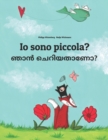 Image for Io sono piccola? ??? ?????????? : Libro illustrato per bambini: italiano-malayalam (Edizione bilingue)
