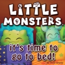 Image for Little monsters, it&#39;s time to go to bed! : How to put little monsters to sleep with a toothbrush and dental floss (Bedtime Story Children&#39;s Picture Book, Ages 3-7)