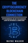 Image for The Cryptocurrency - Blockchain Connection : Cryptocurrencies Are Not The Blockchain, Learn The Differences &amp; Connections