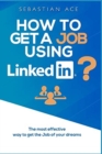 Image for How to get a Job using Linkedin? : The most effective way to get the Job of your Dreams