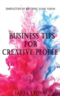 Image for Business Tips for Creative People : Simplicities Of Birthing Your Vision