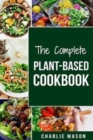 Image for The Complete Plant-Based Cookbook : Plant Based Cookbook Whole Food Plant Based Cookbook