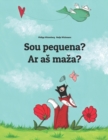 Image for Sou pequena? Ar as maza? : Brazilian Portuguese-Lithuanian: Children&#39;s Picture Book (Bilingual Edition)