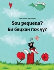 Image for Sou pequena? ?? ?????? ??? ??? : Brazilian Portuguese-Mongolian: Children&#39;s Picture Book (Bilingual Edition)