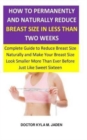 Image for How to Permanently and Naturally Reduce Breast Size in Less Than Two Weeks : Complete Guide to Reduce Breast Size Naturally &amp; Make Your Breast Size Look Smaller More Than Ever Before Just Like Sweet S