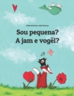 Image for Sou pequena? A jam e vogel? : Brazilian Portuguese-Albanian (Shqip): Children&#39;s Picture Book (Bilingual Edition)