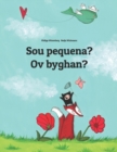 Image for Sou pequena? Ov byghan? : Brazilian Portuguese-Cornish (Kernowek): Children&#39;s Picture Book (Bilingual Edition)