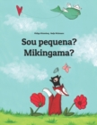 Image for Sou pequena? Mikingama? : Brazilian Portuguese-Greenlandic (Kalaallisut): Children&#39;s Picture Book (Bilingual Edition)