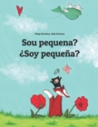 Image for Sou pequena? ?Soy pequena? : Brazilian Portuguese-Spanish (Espanol): Children&#39;s Picture Book (Bilingual Edition)