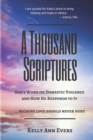 Image for A Thousand Scriptures : God&#39;s Word on Domestic Violence ... Because Love Should Never Hurt: Discover God&#39;s ZERO Tolerance towards Domestic Violence Start Living and Loving Your Life TODAY!