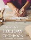 Image for From Scratch Holiday Cookbook - Featuring Einkorn Flour : Easy to Make, Delicious Holiday Recipes