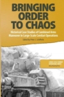 Image for Bringing Order to Chaos : Historical Case Studies of Combined Arms Maneuver in Large-Scale Combat Operations