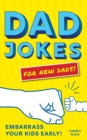 Image for Dad Jokes for New Dads: Embarrass Your Kids Early!
