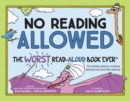 Image for No reading allowed  : the WORST read-aloud book ever