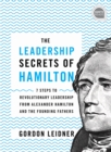 Image for Leadership Secrets of Hamilton: 7 Steps to Revolutionary Leadership from Alexander Hamilton and the Founding Fathers