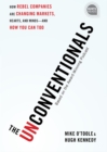 Image for The unconventionals: how rebel companies are changing markets, hearts and minds - and how you can too