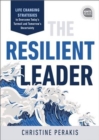 Image for The resilient leader  : life changing strategies to overcome today&#39;s turmoil and tomorrow&#39;s uncertainty