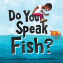 Image for Do you speak fish?  : a story about communicating and understanding