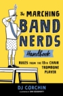 Image for The Marching Band Nerds Handbook : Rules from the 13th Chair Trombone Player
