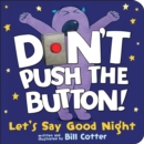 Image for Don&#39;t Push the Button! Let&#39;s Say Good Night