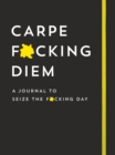 Image for Carpe F*cking Diem Journal : Seize the F*cking Day