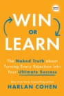 Image for Win or Learn: The Naked Truth About Turning Every Rejection into Your Ultimate Success