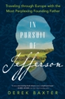 Image for In Pursuit of Jefferson: Traveling Through Europe With the Most Perplexing Founding Father