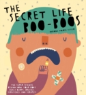 Image for The Secret Life of Boo-Boos : The super science behind how your body heals bumps, bruises, scratches, and scrapes!